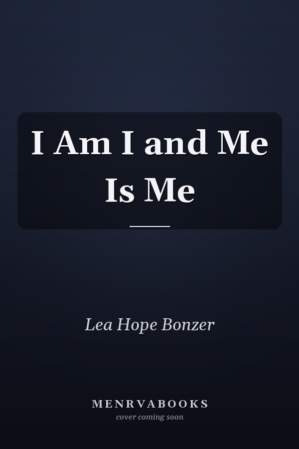 I Am I and Me Is Me