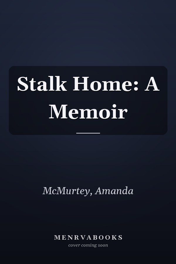 Stalk Home: A Memoir