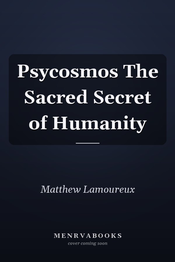 Psycosmos The Sacred Secret of Humanity