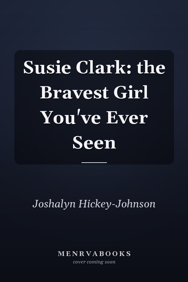 Susie Clark: the Bravest Girl You've Ever Seen
