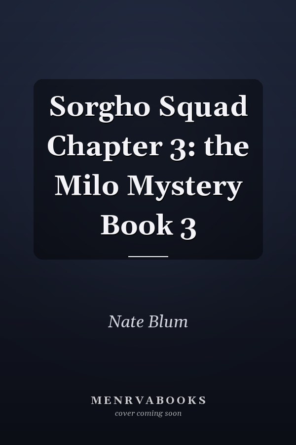 Sorgho Squad Chapter 3: the Milo Mystery Book 3