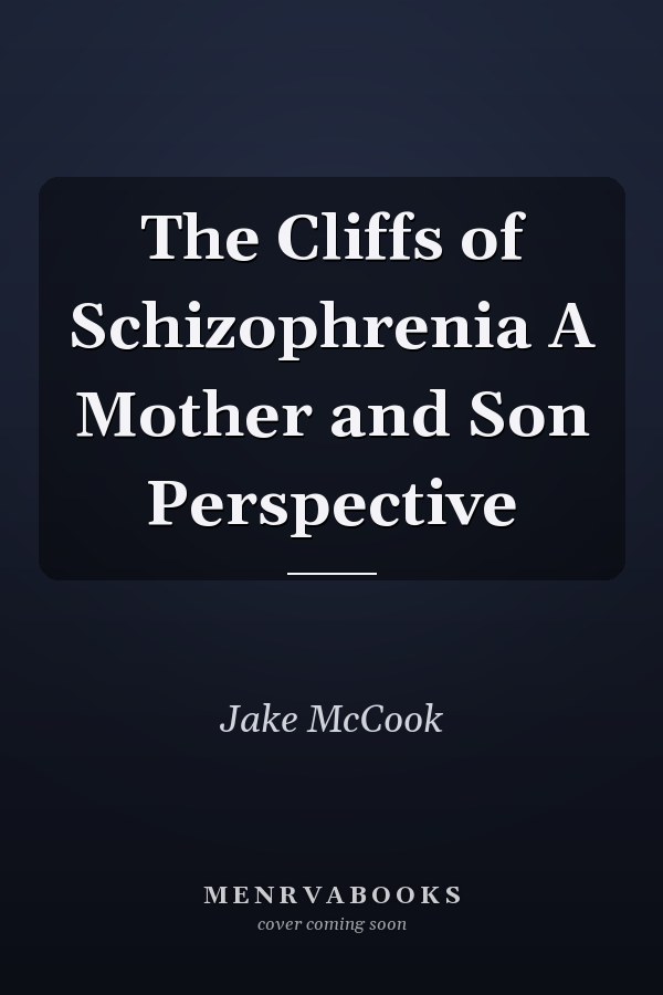 The Cliffs of Schizophrenia A Mother and Son Perspective