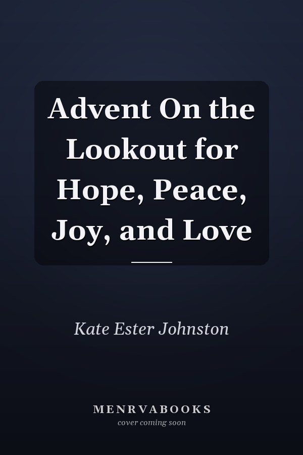 Advent On the Lookout for Hope, Peace, Joy, and Love