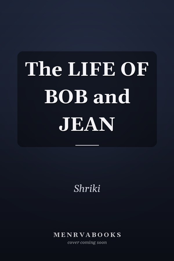 The LIFE OF BOB and JEAN