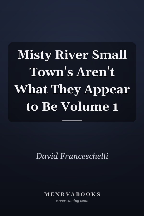 Misty River Small Town's Aren't What They Appear to Be Volume 1