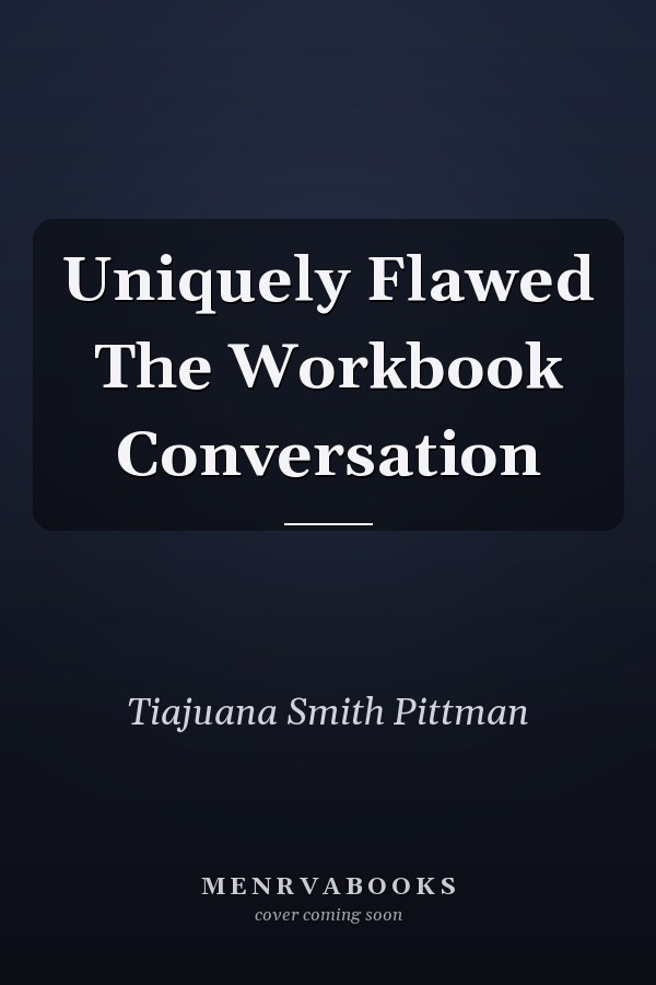 Uniquely Flawed The Workbook Conversation