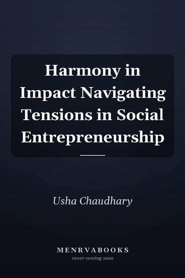 Harmony in Impact Navigating Tensions in Social Entrepreneurship