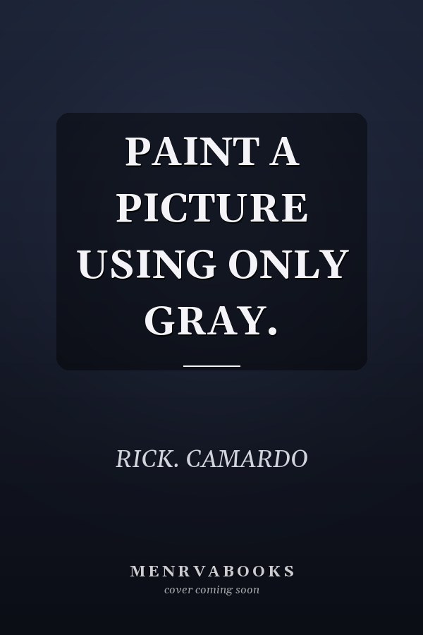 PAINT A PICTURE USING ONLY GRAY.