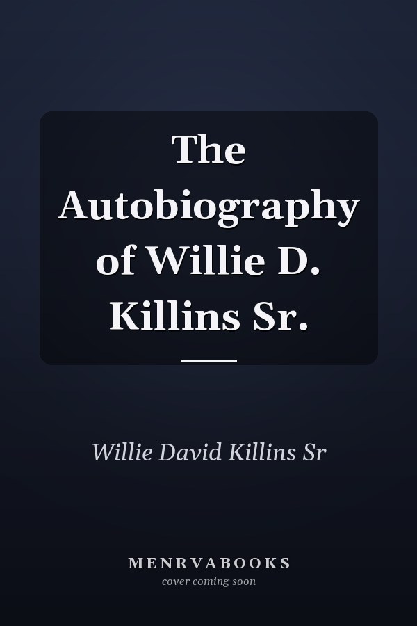 The Autobiography of Willie D. Killins Sr.