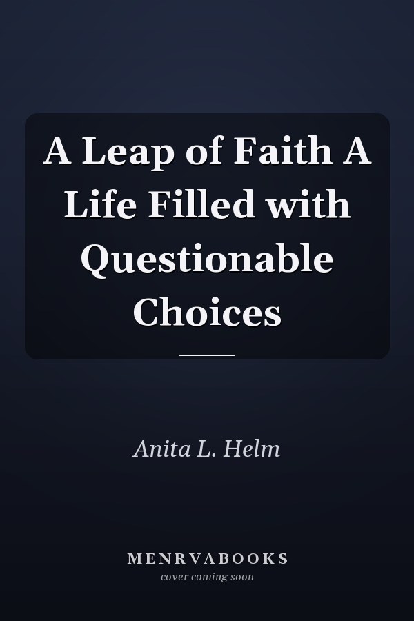 A Leap of Faith A Life Filled with Questionable Choices