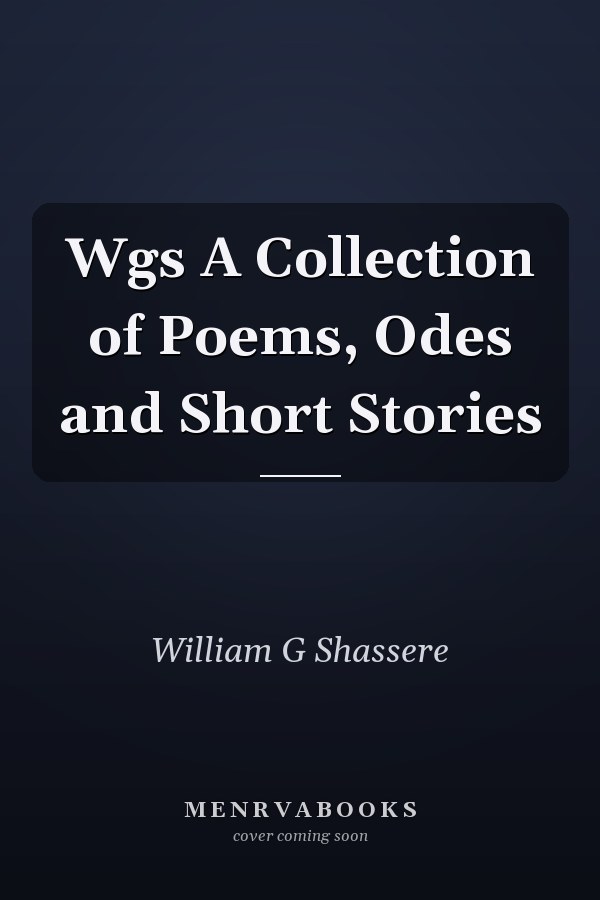 Wgs A Collection of Poems, Odes and Short Stories