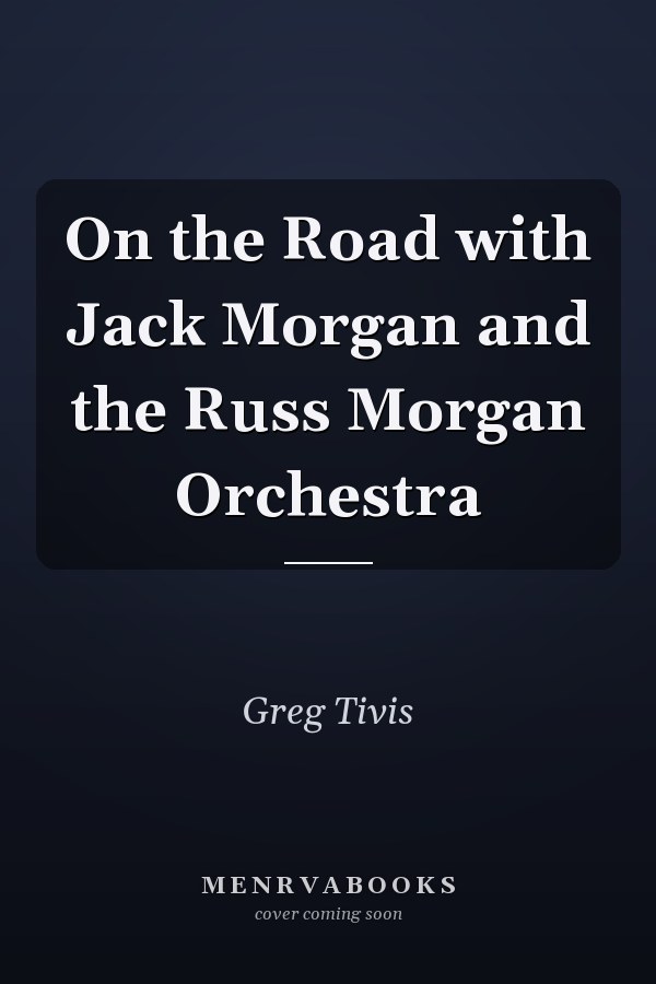 On the Road with Jack Morgan and the Russ Morgan Orchestra