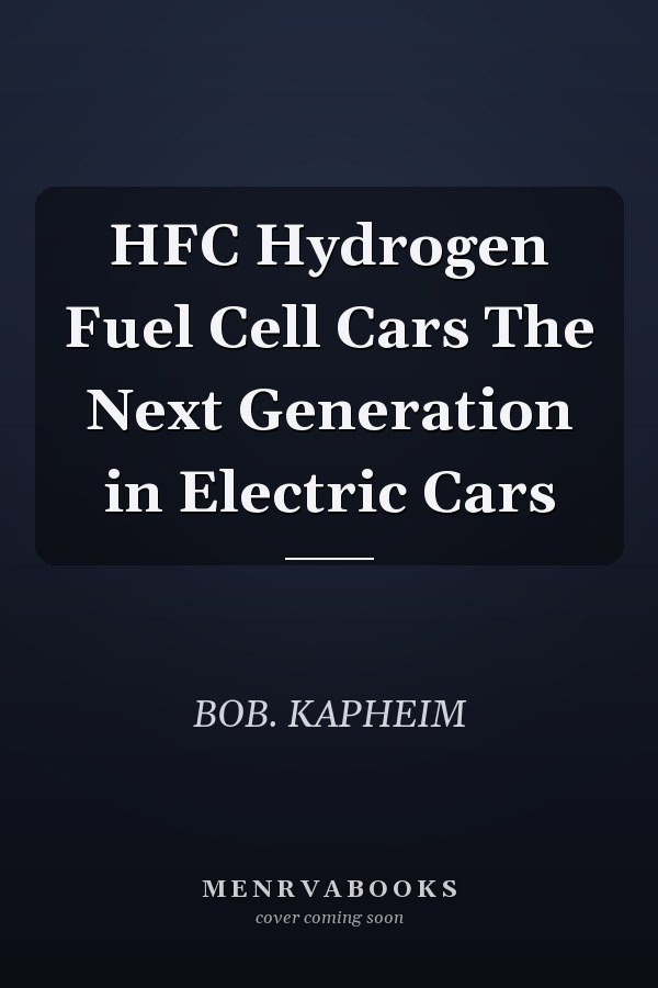 HFC Hydrogen Fuel Cell Cars The Next Generation in Electric Cars