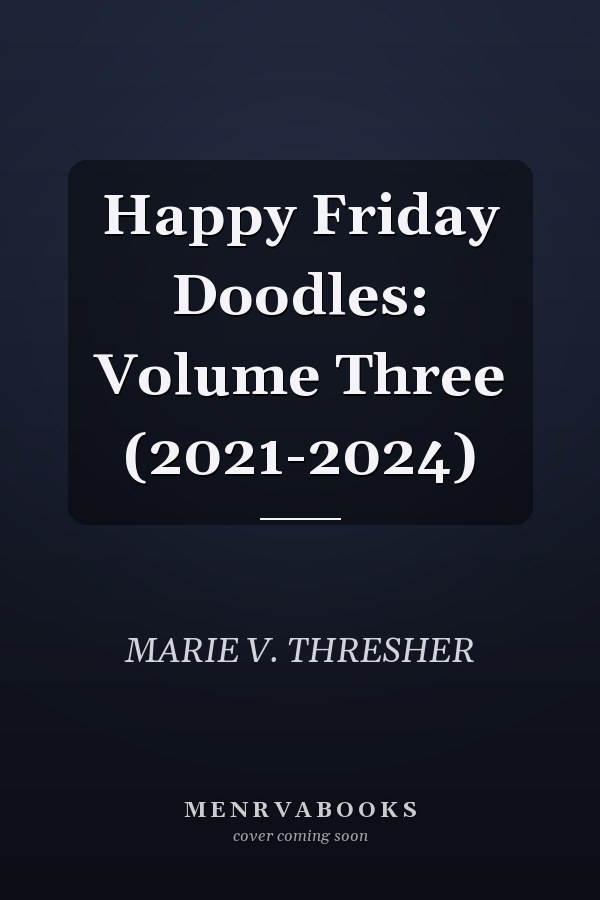 Happy Friday Doodles: Volume Three (2021-2024)