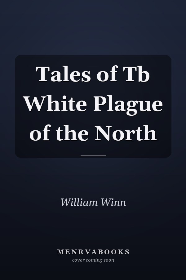 Tales of Tb White Plague of the North