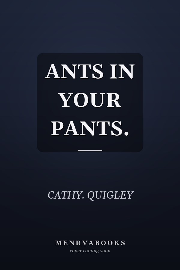 ANTS IN YOUR PANTS.