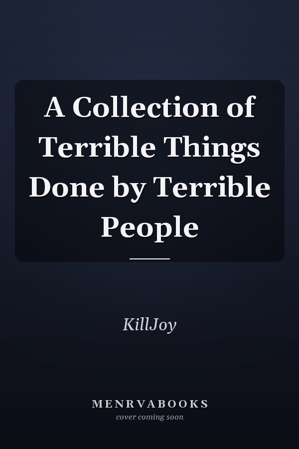 A Collection of Terrible Things Done by Terrible People