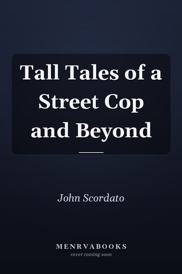 Tall Tales of a Street Cop and Beyond