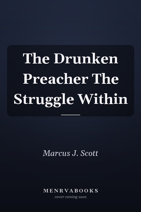 The Drunken Preacher The Struggle Within