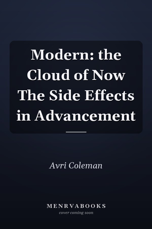 Modern: the Cloud of Now The Side Effects in Advancement