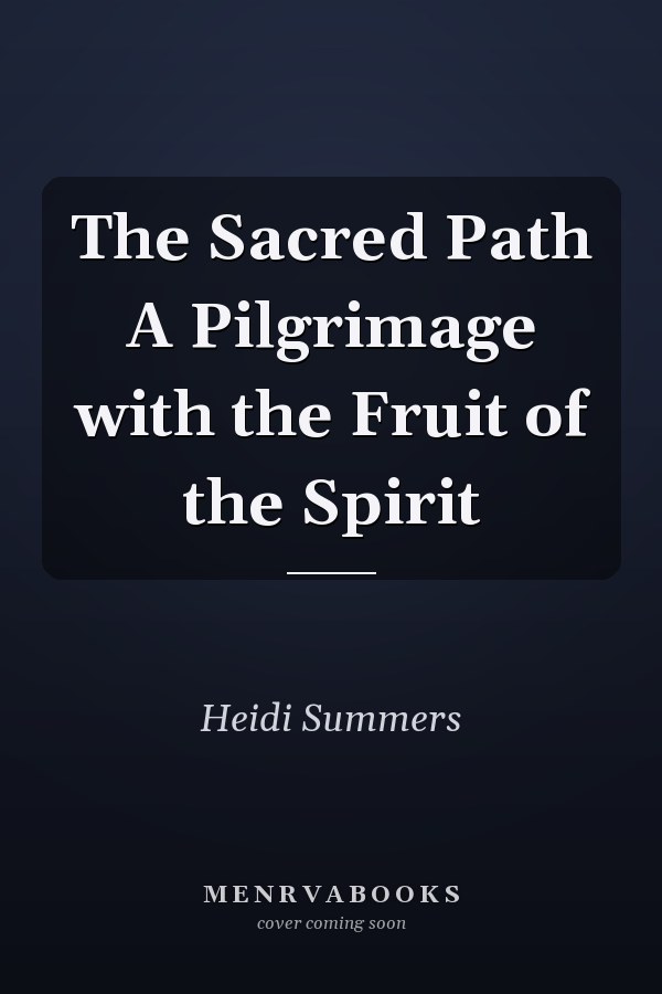 The Sacred Path A Pilgrimage with the Fruit of the Spirit