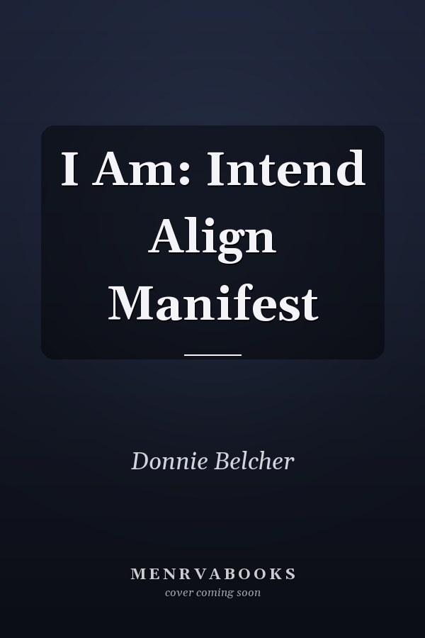 I Am: Intend Align Manifest