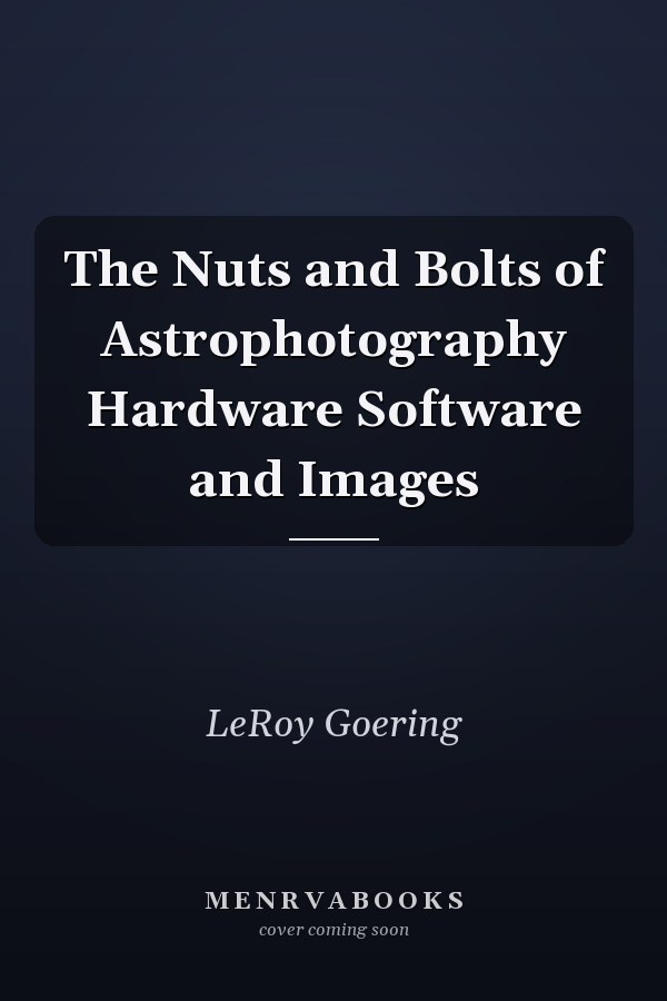 The Nuts and Bolts of Astrophotography Hardware Software and Images