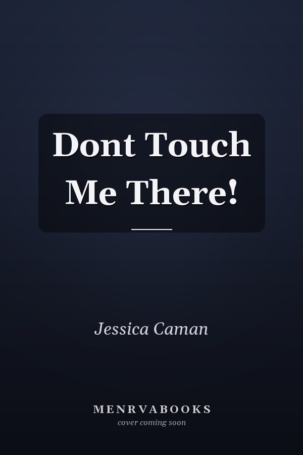 Dont Touch Me There!