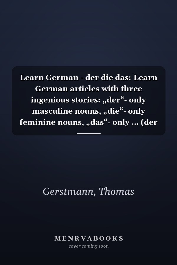 Learn German - der die das: Learn German articles with three ingenious stories: „der“- only masculine nouns, „die“- only feminine nouns, „das“- only ... (der die das - Stories) (German Edition)