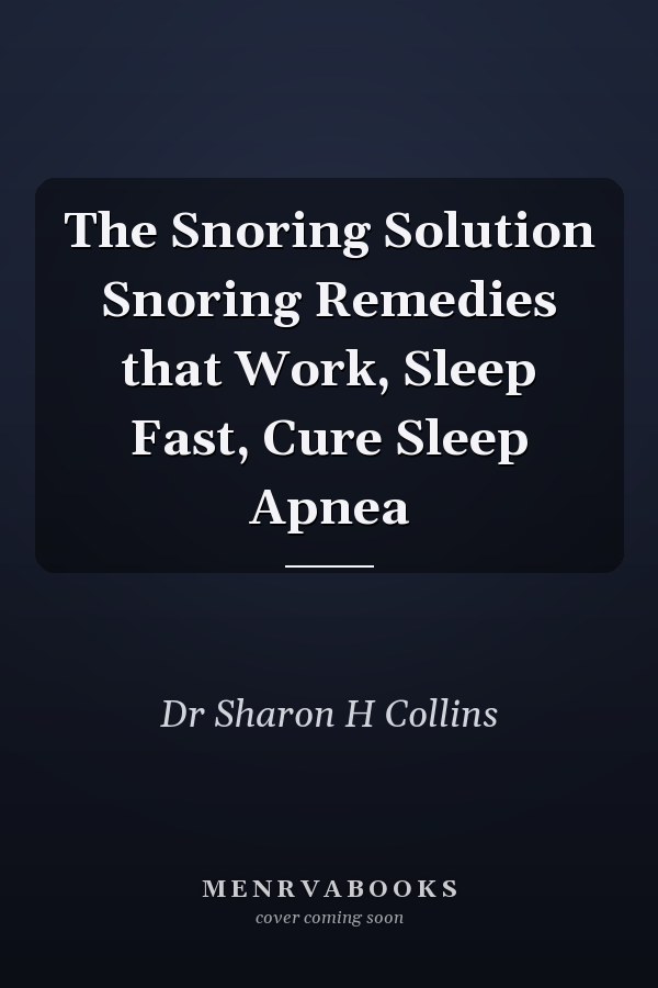 The Snoring Solution Snoring Remedies that Work, Sleep Fast, Cure Sleep Apnea