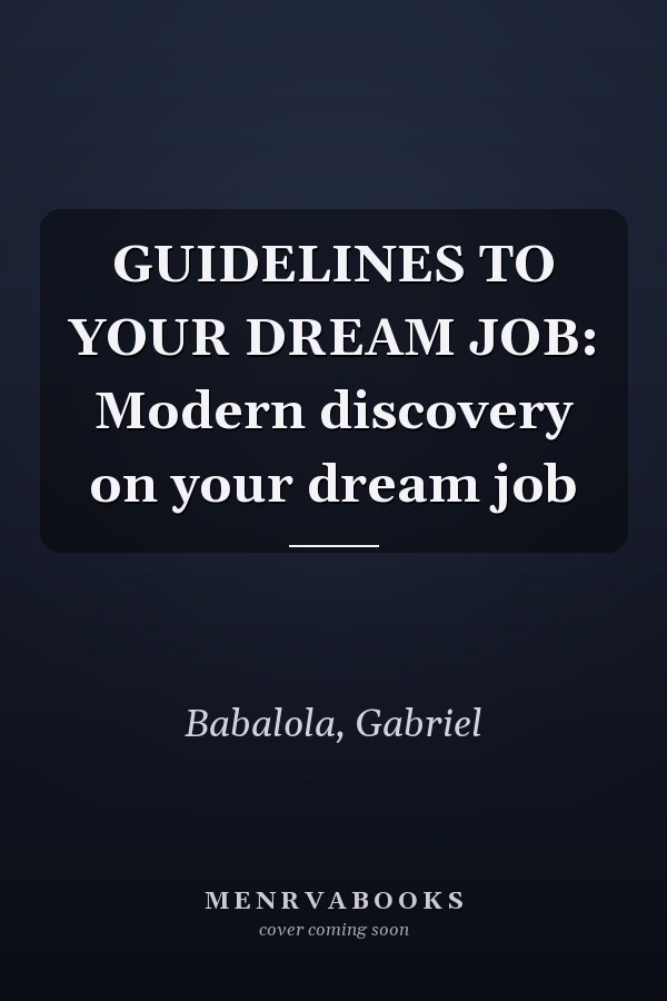 GUIDELINES TO YOUR DREAM JOB: Modern discovery on your dream job