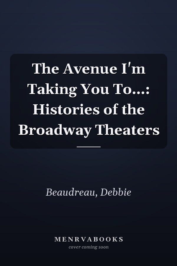 The Avenue I'm Taking You To...: Histories of the Broadway Theaters