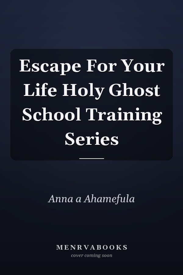 Escape For Your Life Holy Ghost School Training Series
