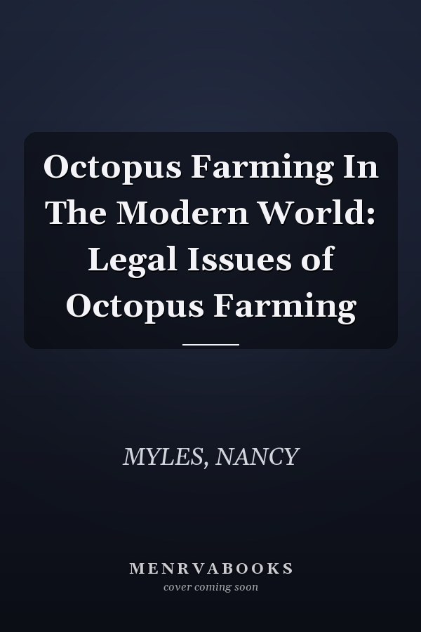 Octopus Farming In The Modern World: Legal Issues of Octopus Farming