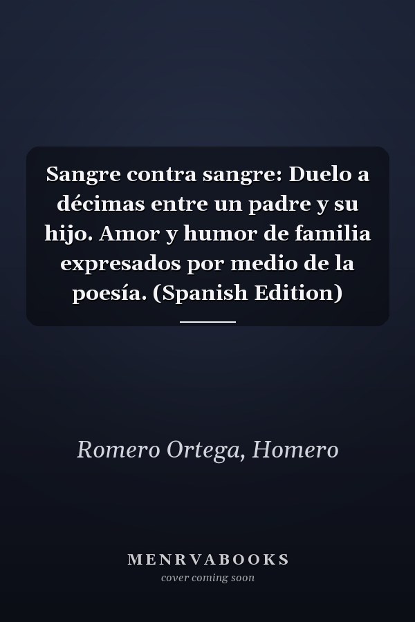 Sangre contra sangre: Duelo a décimas entre un padre y su hijo. Amor y humor de familia expresados por medio de la poesía. (Spanish Edition)