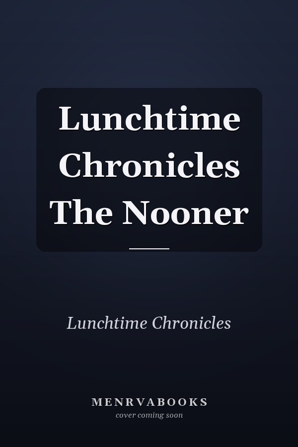 Lunchtime Chronicles The Nooner