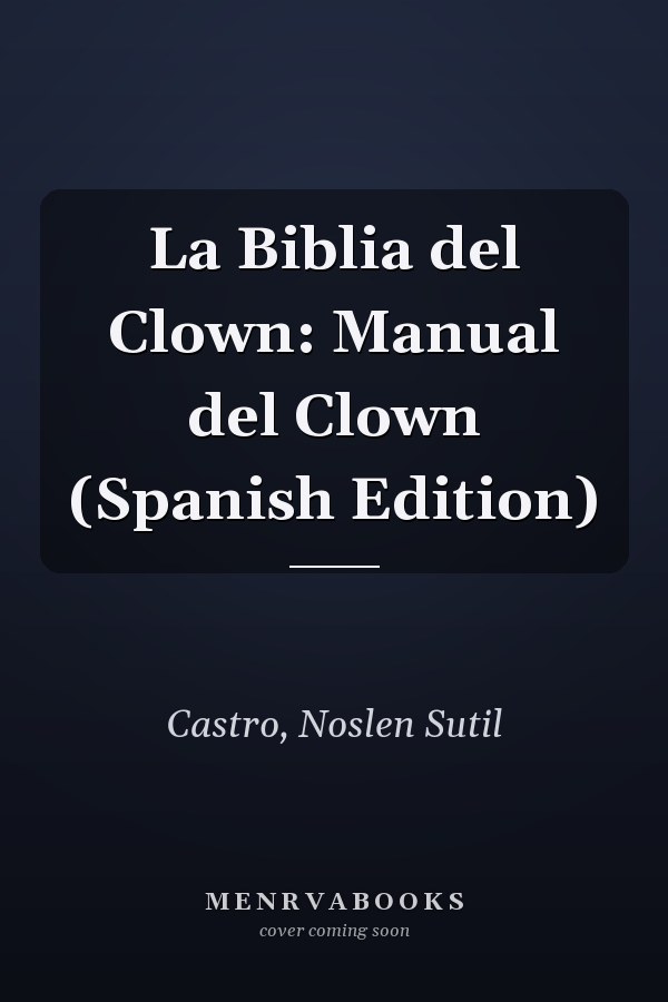La Biblia del Clown: Manual del Clown (Spanish Edition)