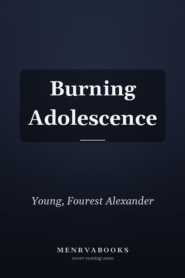 Burning Adolescence