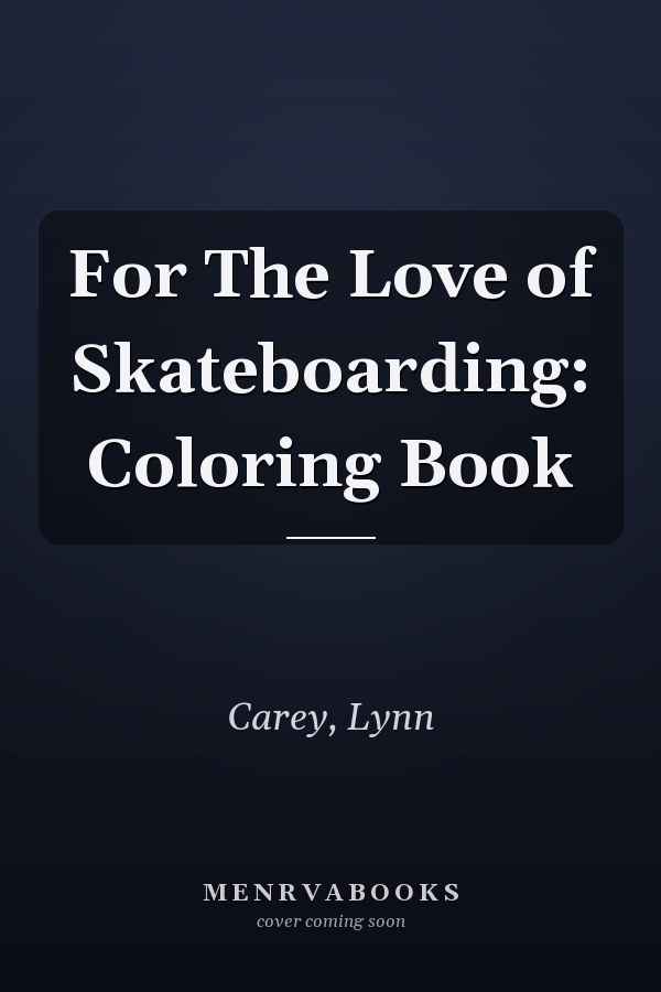 For The Love of Skateboarding: Coloring Book