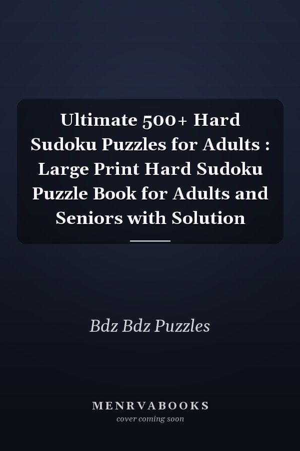 Ultimate 500+ Hard Sudoku Puzzles for Adults : Large Print Hard Sudoku Puzzle Book for Adults and Seniors with Solution