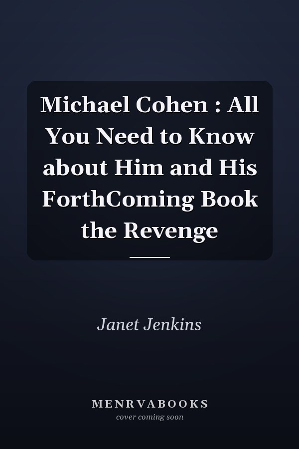 Michael Cohen : All You Need to Know about Him and His ForthComing Book the Revenge
