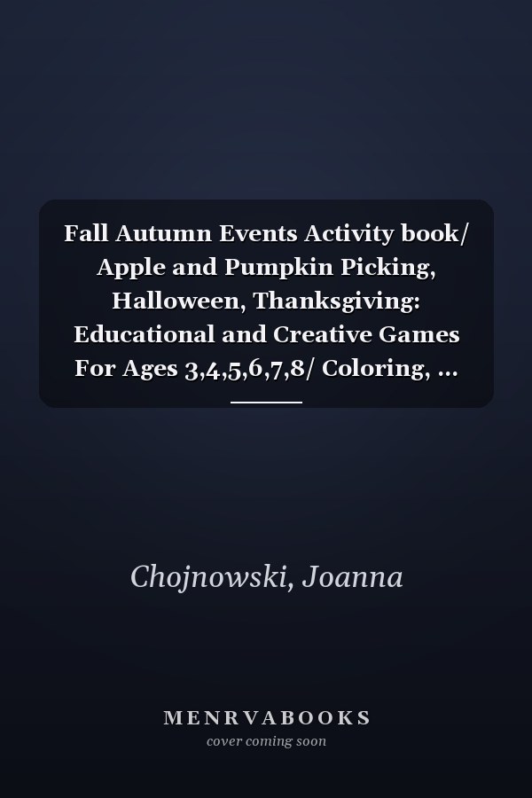 Fall Autumn Events Activity book/ Apple and Pumpkin Picking, Halloween, Thanksgiving: Educational and Creative Games For Ages 3,4,5,6,7,8/ Coloring, ... Matching, Sorting and Search Puzzles