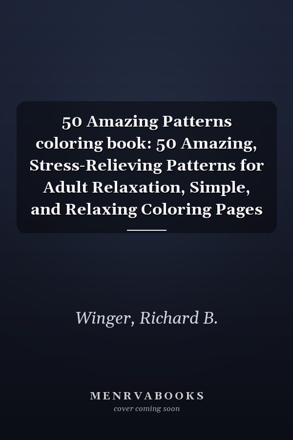 50 Amazing Patterns coloring book: 50 Amazing, Stress-Relieving Patterns for Adult Relaxation, Simple, and Relaxing Coloring Pages