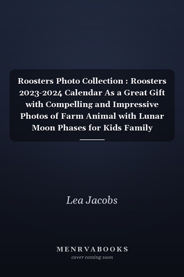 Roosters Photo Collection : Roosters 2023-2024 Calendar As a Great Gift with Compelling and Impressive Photos of Farm Animal with Lunar Moon Phases for Kids Family Friends Relative to Welcome New Year