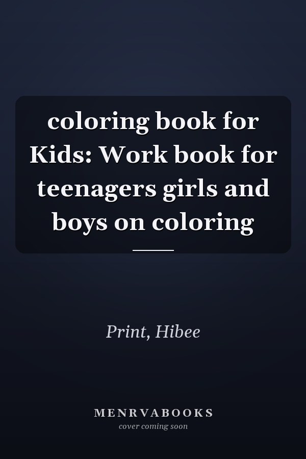 coloring book for Kids: Work book for teenagers girls and boys on coloring