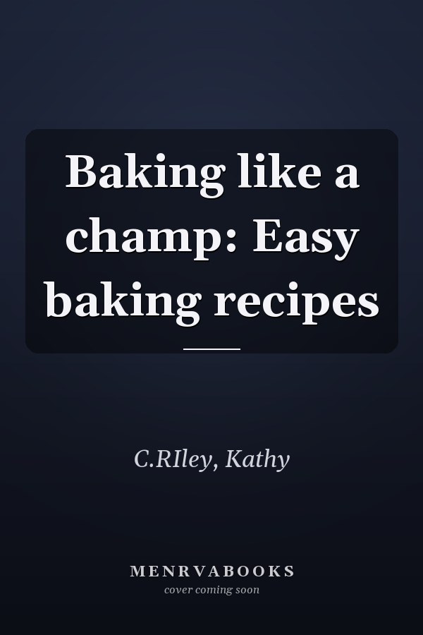 Baking like a champ: Easy baking recipes