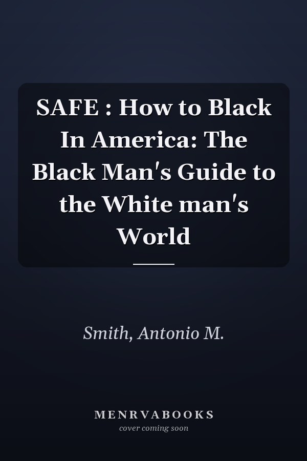 SAFE : How to Black In America: The Black Man's Guide to the White man's World