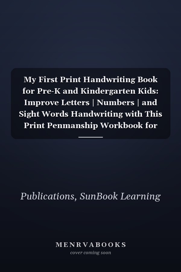 My First Print Handwriting Book for Pre-K and Kindergarten Kids: Improve Letters | Numbers | and Sight Words Handwriting with This Print Penmanship Workbook for Young Children