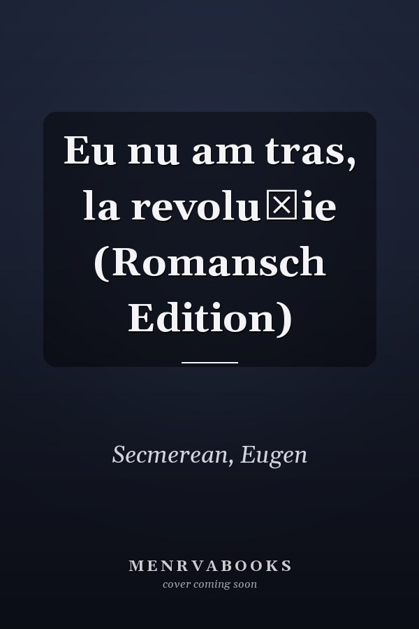 Eu nu am tras, la revoluție (Romansch Edition)