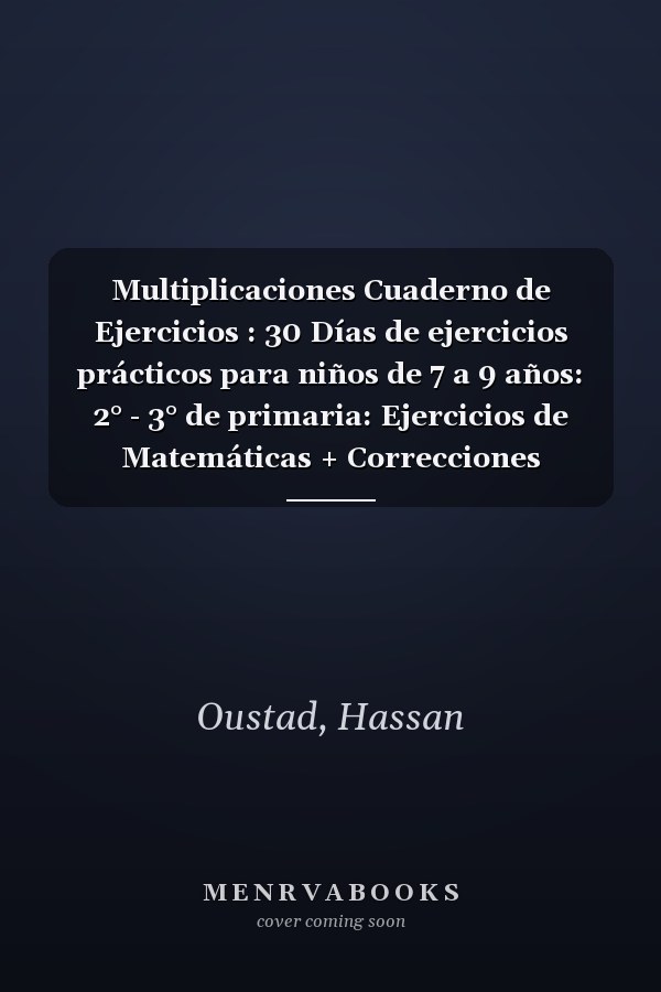 Multiplicaciones Cuaderno de Ejercicios : 30 Días de ejercicios prácticos para niños de 7 a 9 años: 2° - 3° de primaria: Ejercicios de Matemáticas + Correcciones (Spanish Edition)